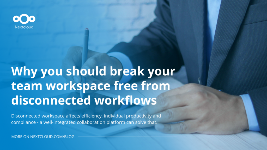 Why you should free team workspace from disconnected workflows - Nextcloud